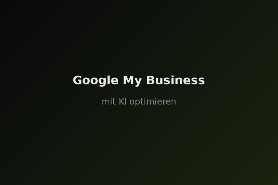 Google My Business mit KI optimieren — Bewertungen beantworten, Posts erstellen und Öffnungszeiten per Chat verwalten